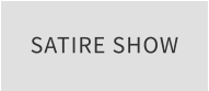 SATIRE SHOW